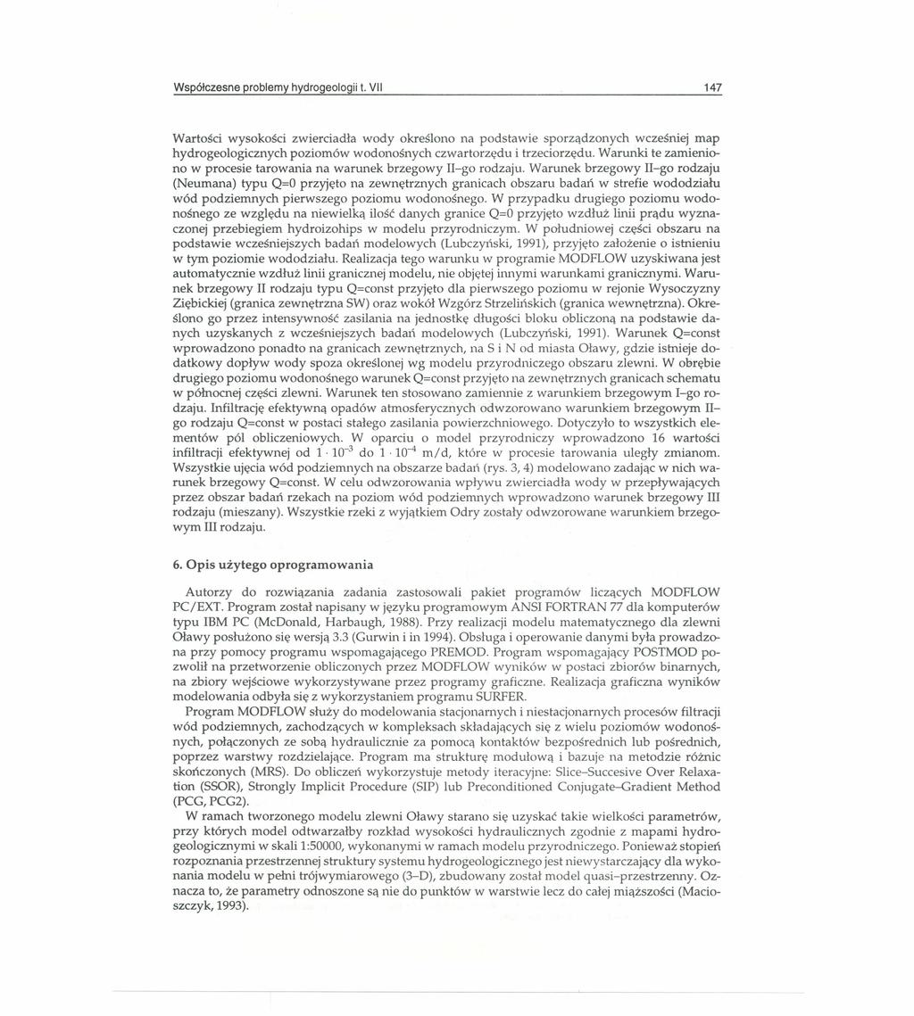 Współczesne problemy hydrogeologii t. V 147 Wartości wysokości zwierciadła wody określono na podstawie sporządzonych wcześniej map hydrogeologicznych poziomów wodonośnych czwartorzędu i trzeciorzędu.