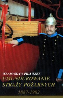 Władysław Pilawski "Umundurowanie Straży Pożarnych 1887-1982" Warszawa 1994 Książka zawiera opisy i wzory umundurowania ochotniczych straży pożarnych, związków straży pożarnych oraz zawodowego