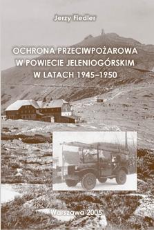 Ochrona przeciwpożarowa w powiecie jeleniogórskim w latach 1945 1950 Format B5, nakład 300 egz., 208 s., cena 15 zł brutto. W kwietniu 2005 r.