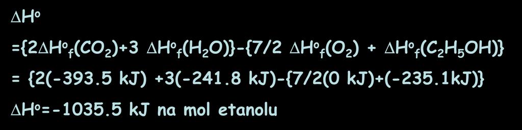 o ={2 H o f(co 2 )+3 H o f(h 2 O)}-{7/2 H o f(o 2 ) + H o f(c 2 H 5 OH)} =