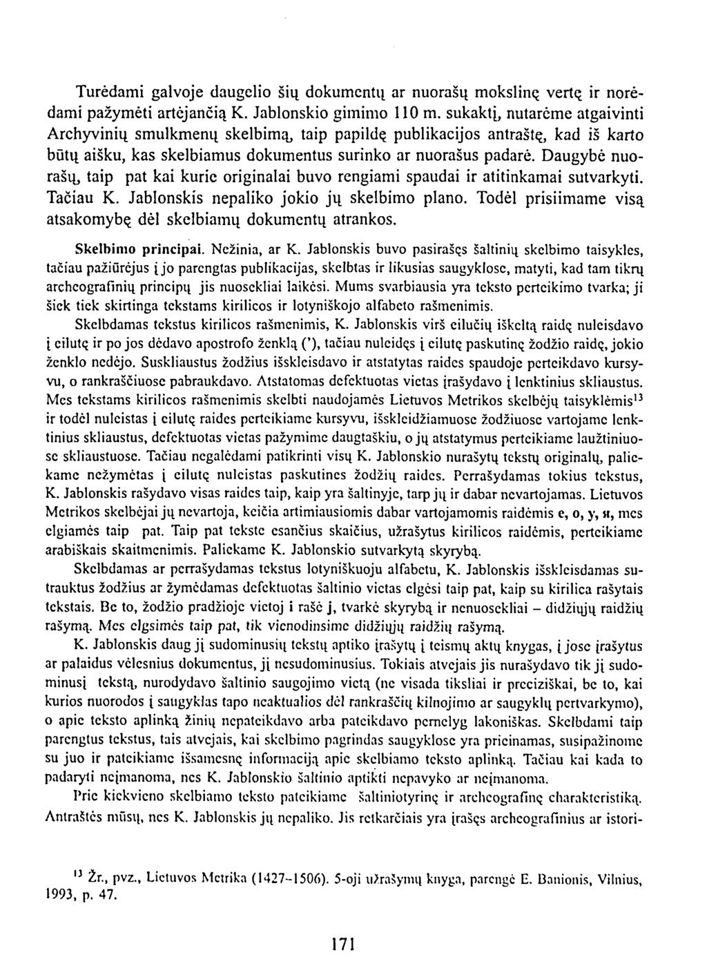 Turėdami galvoje daugelio šių dokumentų ar nuorašų moksliną vertą ir norėdami pažymėti artėjančią K. Jablonskio gimimo 110 m.
