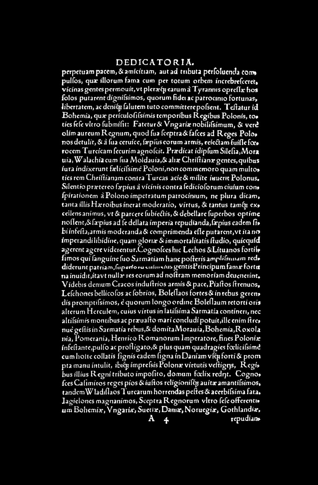 » Jíbertatem, acdení^p falutem tutocom m ítterepofsent. T eß atu r id B oh em ia, quar perículofífsímis tem poribus R c g íb u s Polonís, to* ties fefe vitro fubm ííit: F atetur& Vngaría?