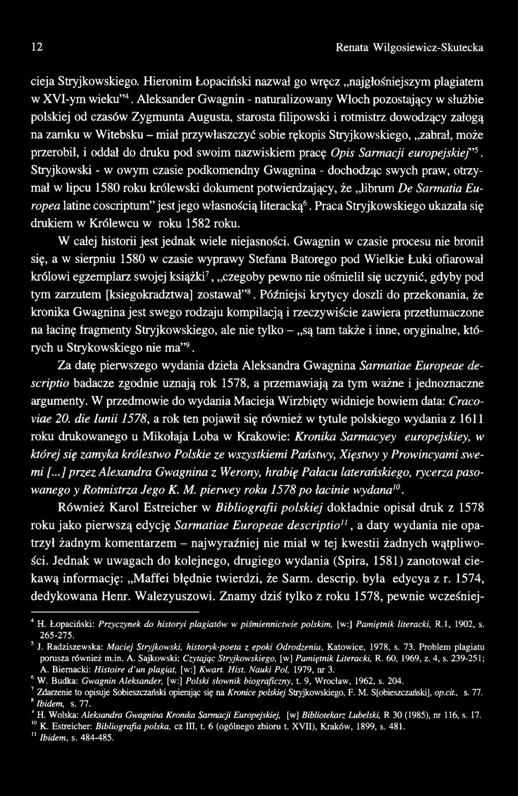 własnością literacką6. Praca Stryjkowskiego ukazała się drukiem w Królewcu w roku 1582 roku. W całej historii jest jednak wiele niejasności.