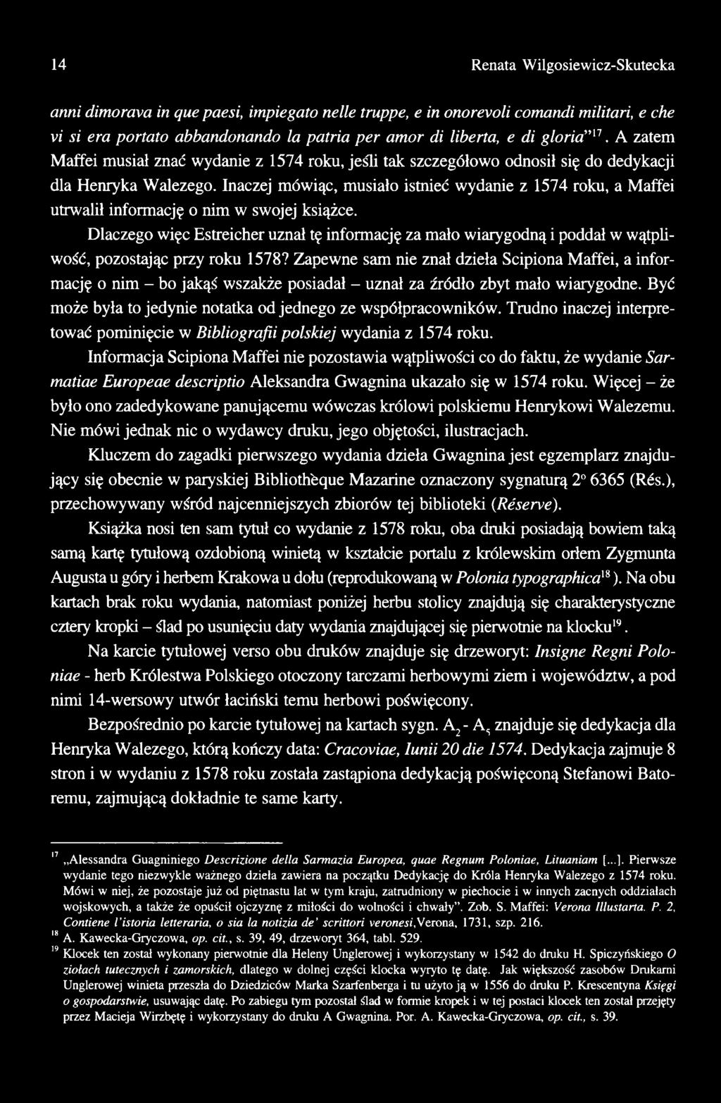 Zapewne sam nie znał dzieła Scipiona Maffei, a informację o nim - bo jakąś wszakże posiadał - uznał za źródło zbyt mało wiarygodne. Być może była to jedynie notatka od jednego ze współpracowników.