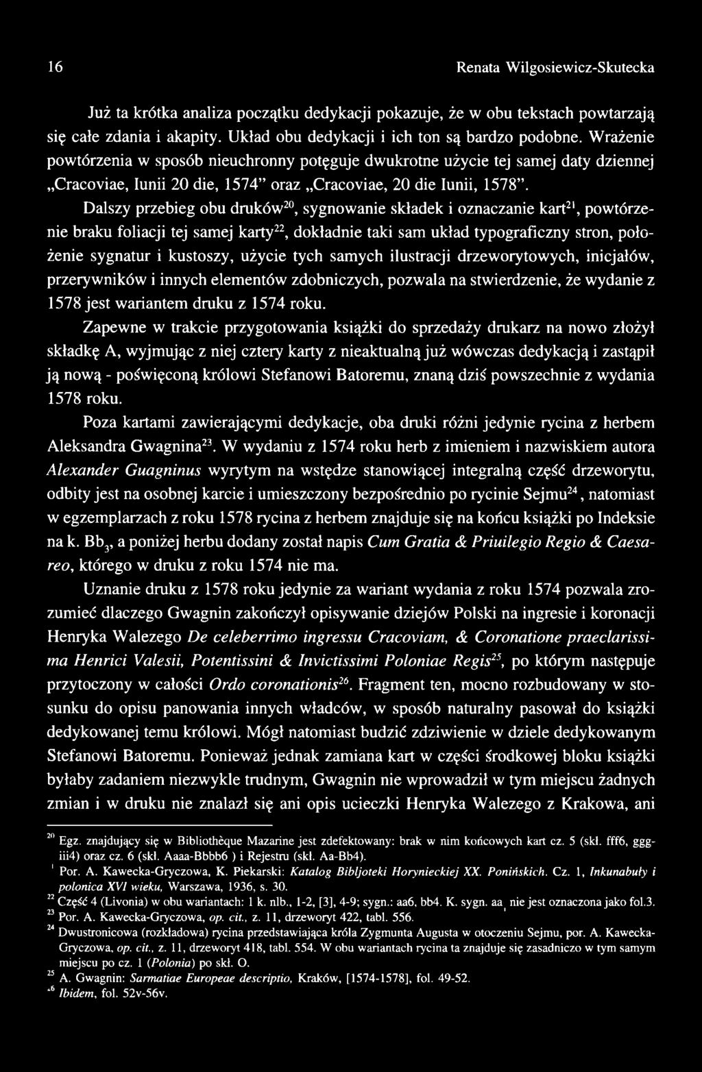 Zapewne w trakcie przygotowania książki do sprzedaży drukarz na nowo złożył składkę A, wyjmując z niej cztery karty z nieaktualną już wówczas dedykacją i zastąpił ją nową - poświęconą królowi