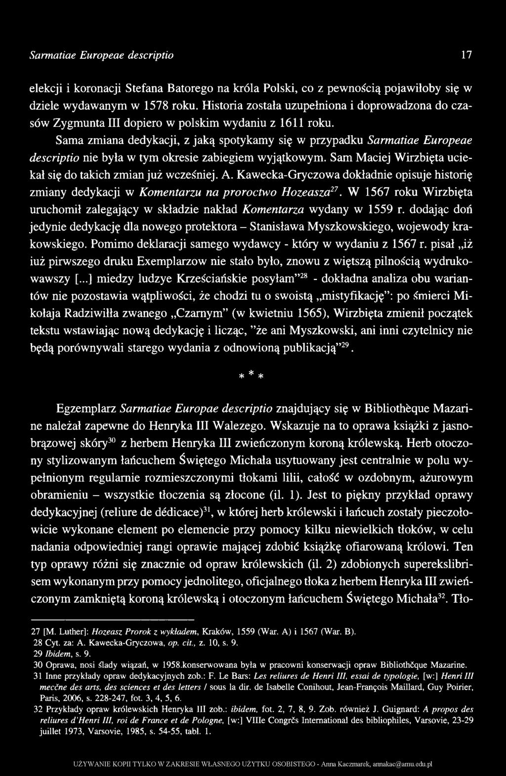 dodając doń jedynie dedykację dla nowego protektora - Stanisława Myszkowskiego, wojewody krakowskiego. Pomimo deklaracji samego wydawcy - który w wydaniu z 1567 r.