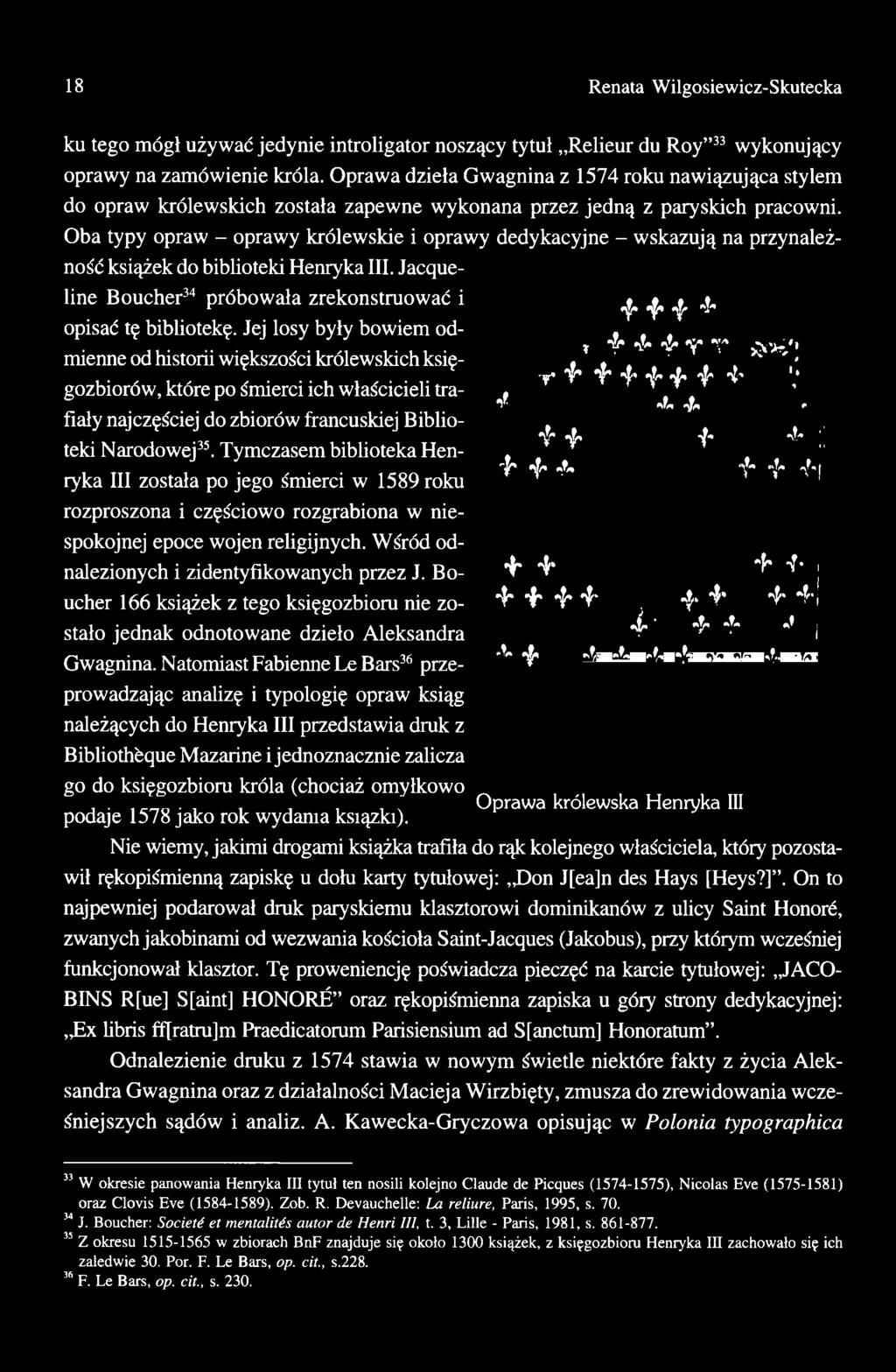 Tymczasem biblioteka Henryka III została po jego śmierci w 1589 roku rozproszona i częściowo rozgrabiona w niespokojnej epoce wojen religijnych. Wśród odnalezionych i zidentyfikowanych przez J.