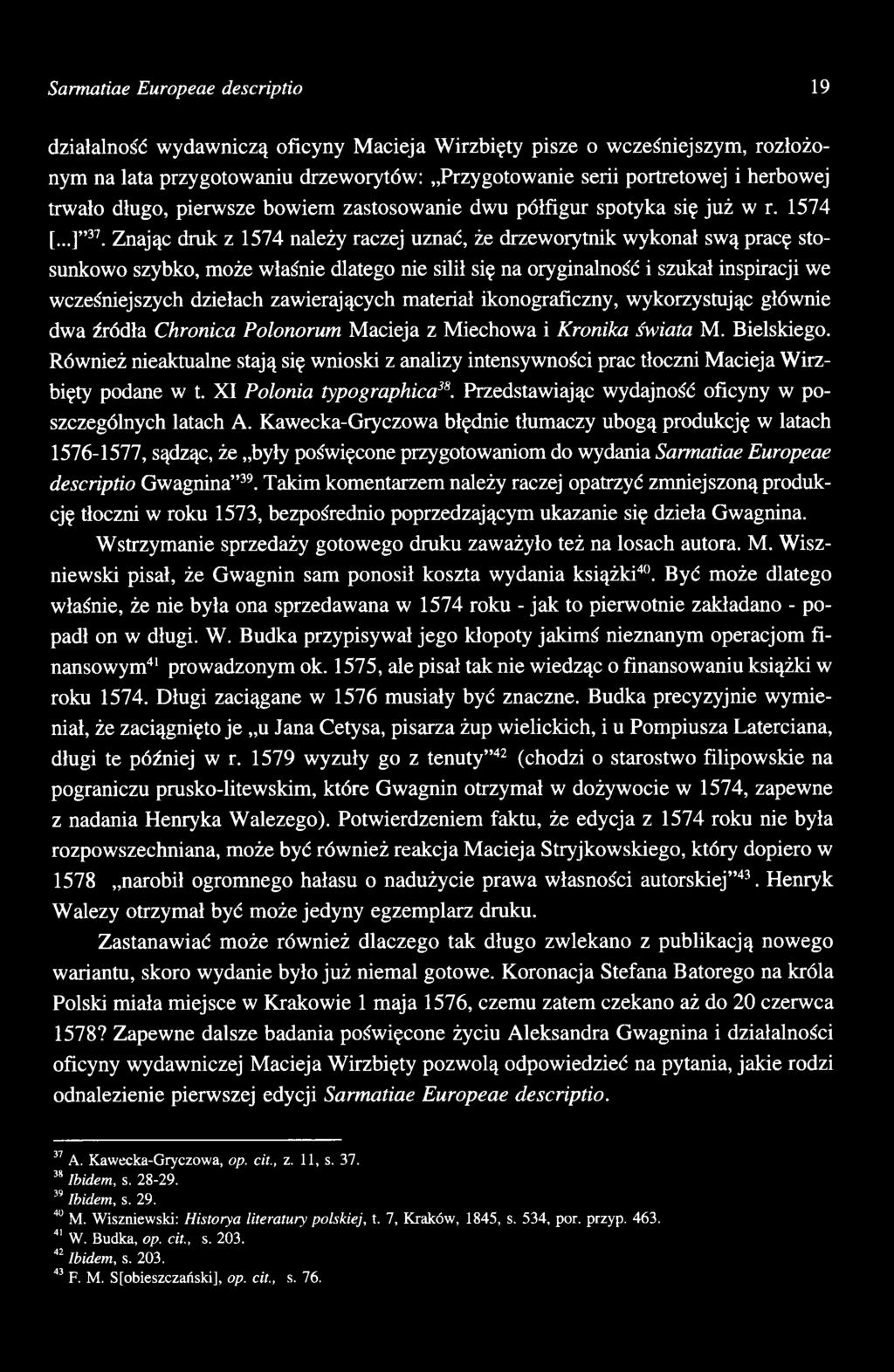 Również nieaktualne stają się wnioski z analizy intensywności prac tłoczni Macieja Wirzbięty podane w t. XI Polonia typographica38. Przedstawiając wydajność oficyny w poszczególnych latach A.