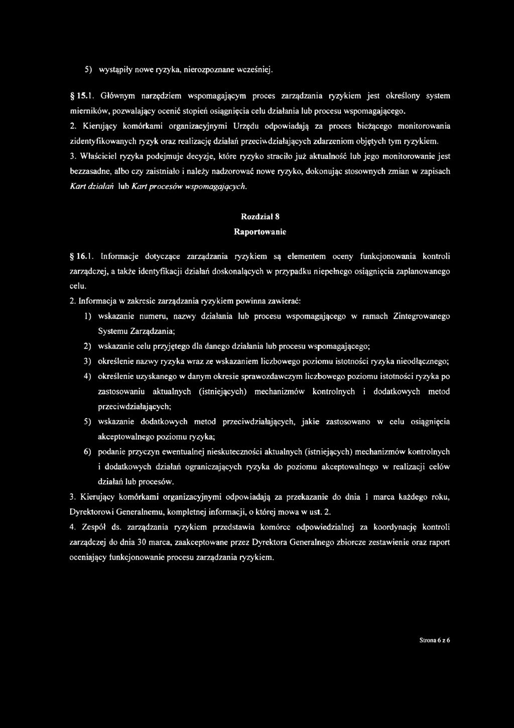 Kierujący komórkami organizacyjnymi Urzędu odpowiadają za proces bieżącego monitorowania zidentyfikowanych ryzyk oraz realizację działań przeciwdziałających zdarzeniom objętych tym ryzykiem. 3.