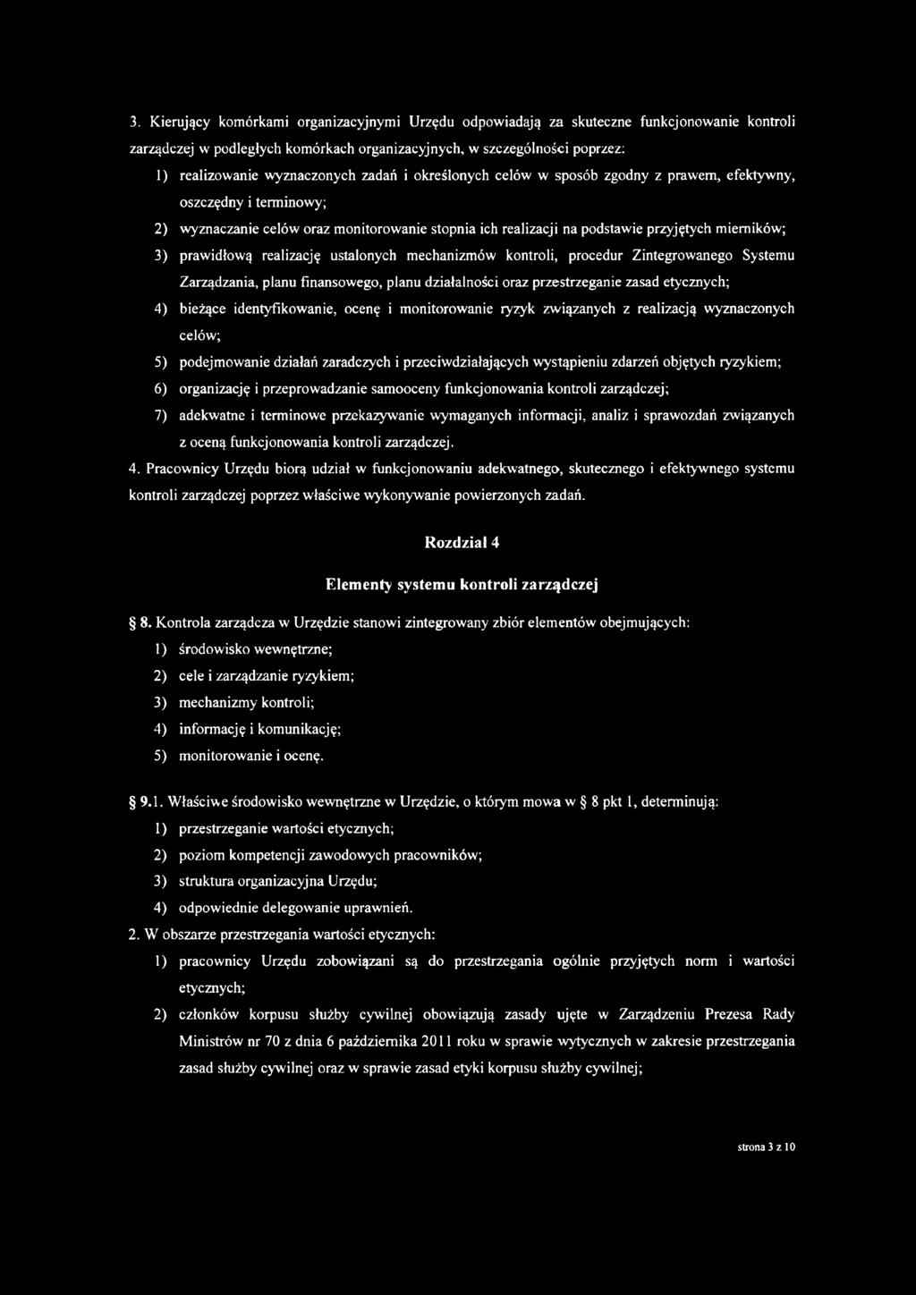 realizację ustalonych mechanizmów kontroli, procedur Zintegrowanego Systemu Zarządzania, planu finansowego, planu działalności oraz przestrzeganie zasad etycznych; 4) bieżące identyfikowanie, ocenę i