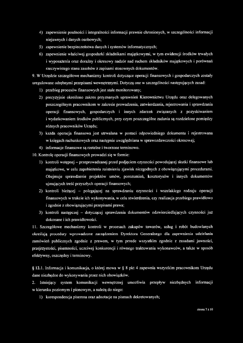 stanu zasobów z zapisami stosownych dokumentów. 9. W Urzędzie szczegółowe mechanizmy kontroli dotyczące operacji finansowych i gospodarczych zostały uregulowane odrębnymi przepisami wewnętrznymi.