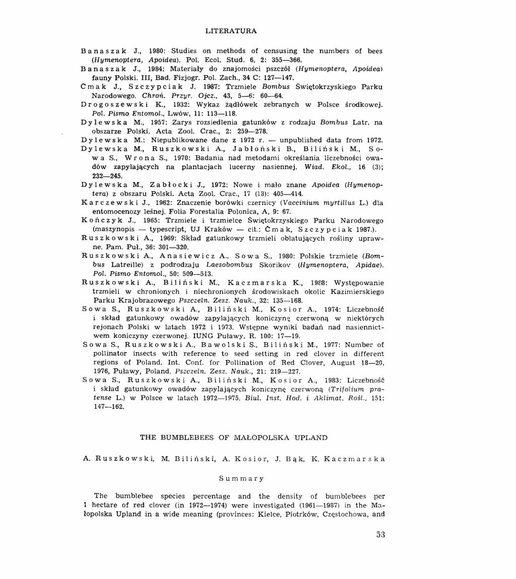 LITERATURA B a n a s z a k J., 1980: Studies on methods of censusing the numbers of bees (Hymenoptera, Apoidea). Pol. Ecol. Stud. 6, 2: 355-366. B a n a s z a k J., 1984: Materiały do znajomości pszczół (Hymenoptera, Apoidea) fauny Polski.