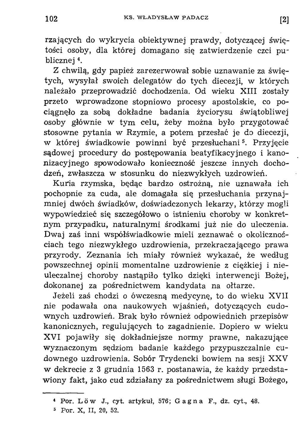 102 K S. W Ł A D Y S Ł A W P A D A C Z [2] rzających do w ykrycia obiektywnej prawdy, dotyczącej świętości osoby, dla której domagano się zatwierdzenie czci publicznej 4.