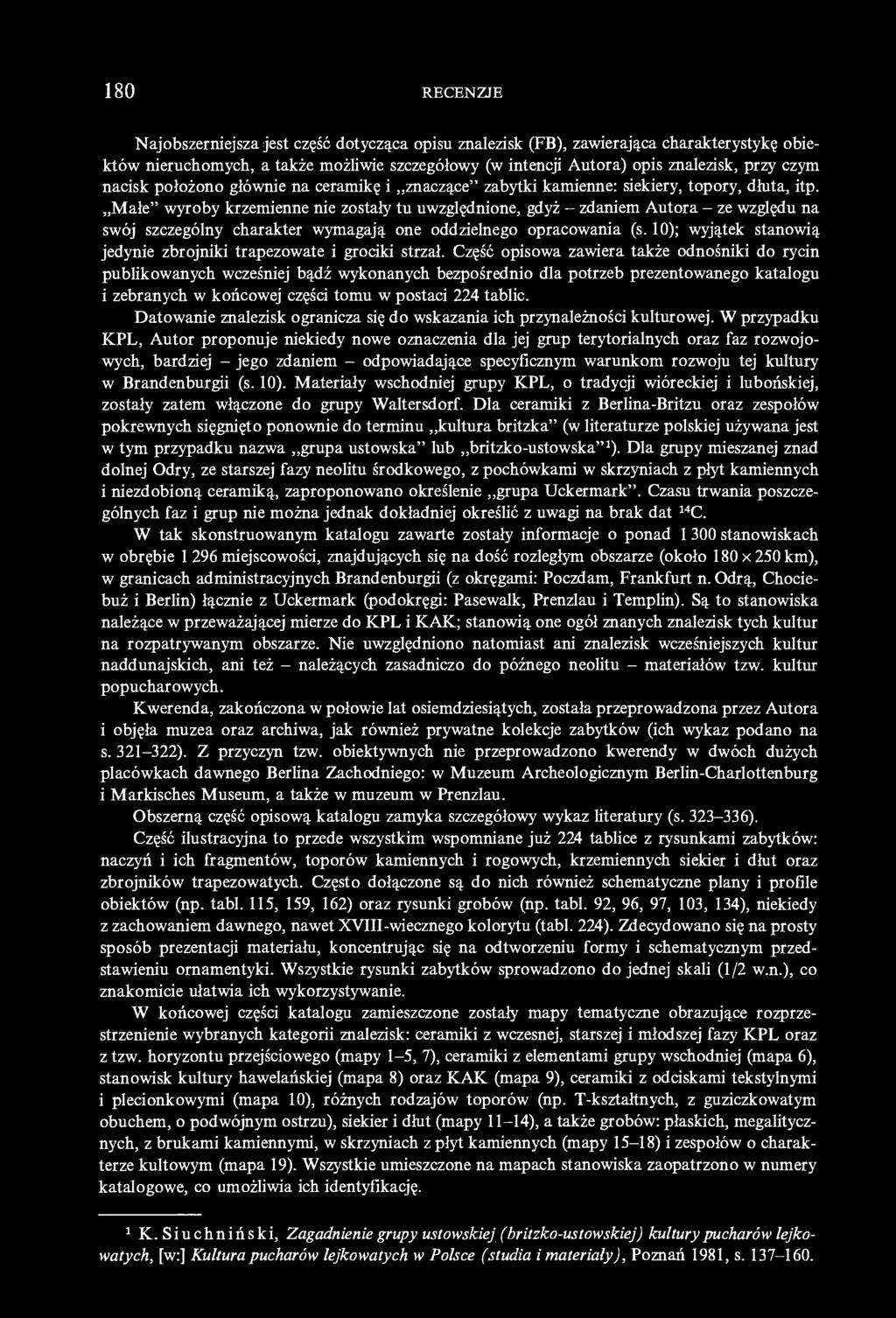 Małe" wyroby krzemienne nie zostały tu uwzględnione, gdyż - zdaniem Autora - ze względu na swój szczególny charakter wymagają one oddzielnego opracowania (s.