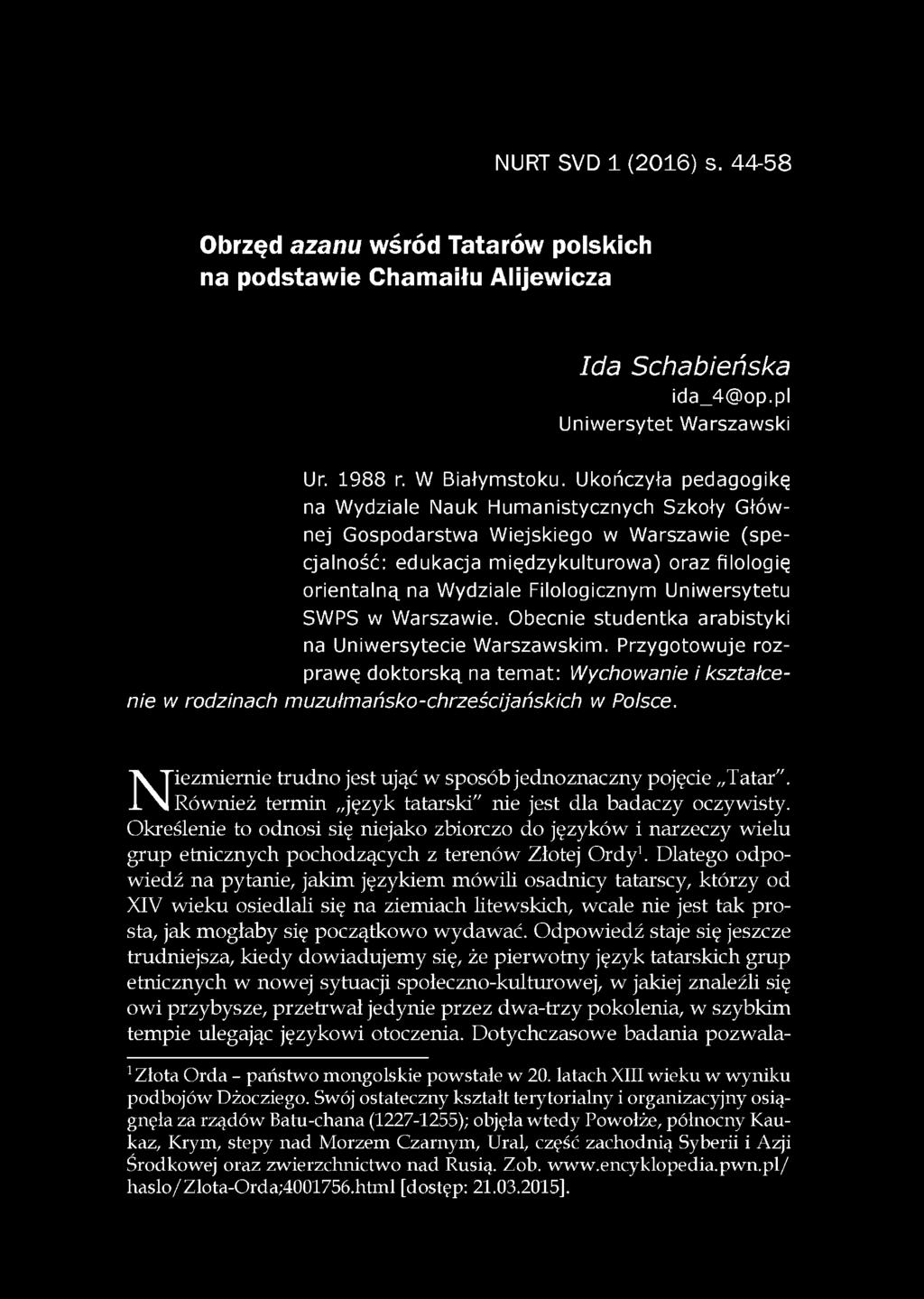 Uniwersytetu SWPS w Warszawie. Obecnie studentka arabistyki na Uniwersytecie Warszawskim.