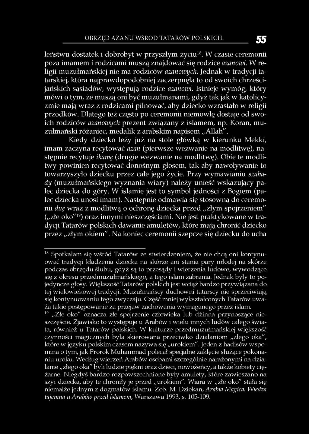 Istnieje wymóg, który mówi o tym, że muszą oni być muzułmanami, gdyż tak jak w katolicyzmie mają wraz z rodzicami pilnować, aby dziecko wzrastało w religii przodków.