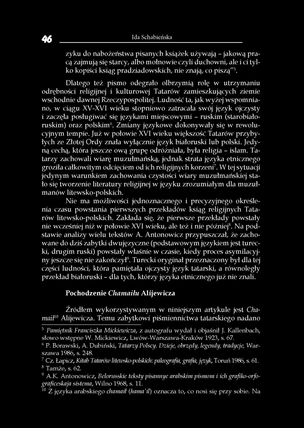 Ludność ta, jak wyżej wspomniano, w ciągu XV-XVI wieku stopniowo zatracała swój język ojczysty i zaczęła posługiwać się językami miejscowymi - ruskim (starobiałoruskim) oraz polskim6.