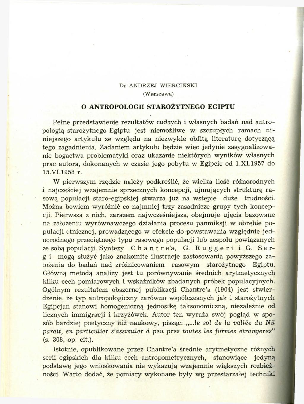 Dr ANDRZEJ W IERCIŃSKI (Warszawa) O ANTROPOLOGII STAROŻYTNEGO EGIPTU Pełne przedstawienie rezultatów cudnych i własnych badań nad antropologią starożytnego Egiptu jest niemożliwe w szczupłych ramach