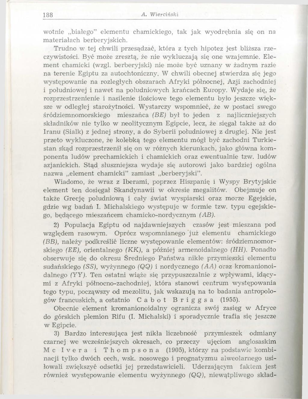 188 A. W ie r c iń s k i wotnie białego elementu chamickiego, tak jak wyodrębnia się on na materiałach berberyjskich. Trudno w tej chwili przesądzać, która z tych hipotez jest bliższa rzeczywistości.