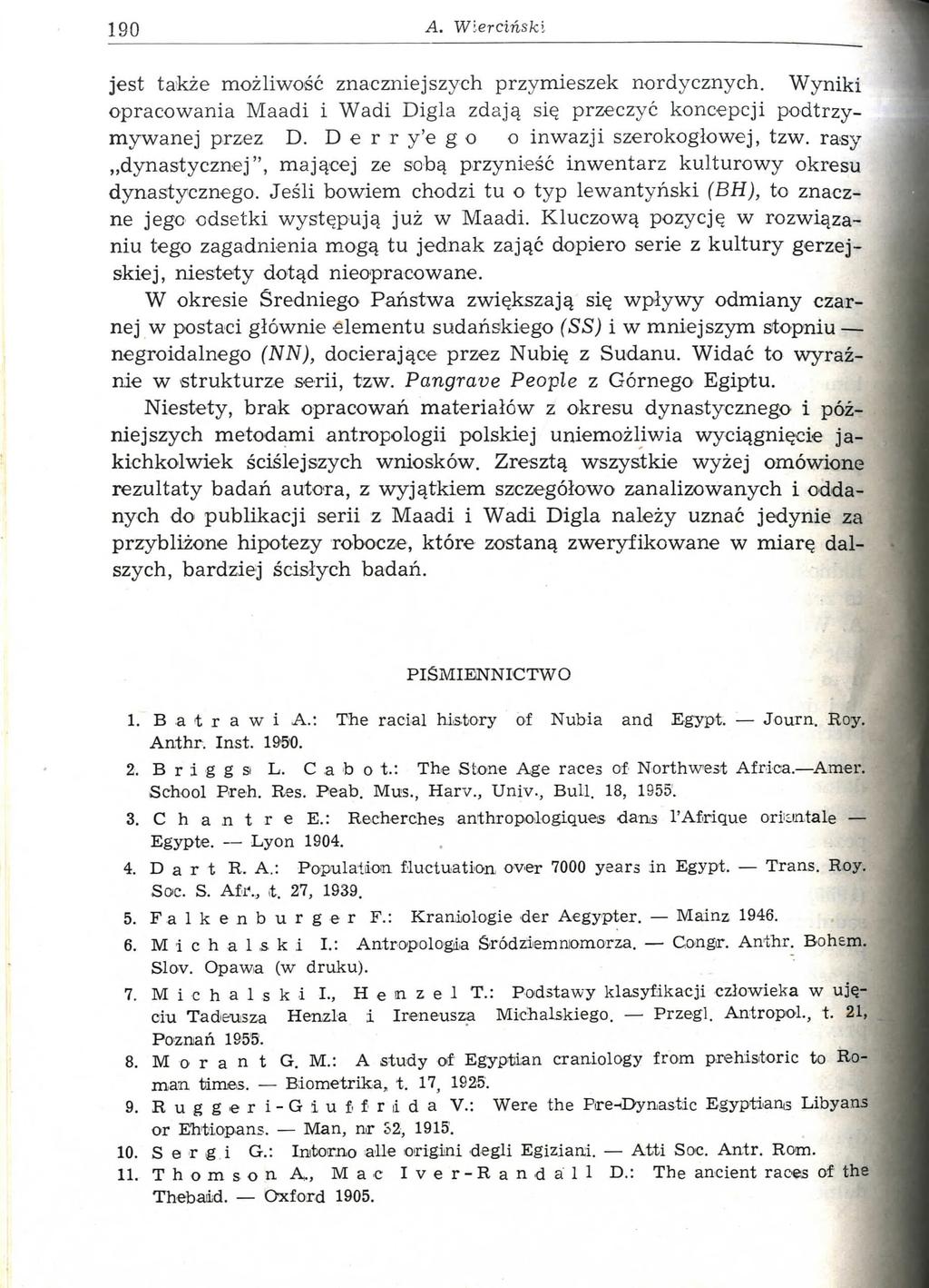 190 A. W ie r c iń s k i jest także możliwość znaczniejszych przymieszek nordycznych. Wyniki opracowania Maadi i Wadi Digla zdają się przeczyć koncepcji podtrzymywanej przez D.
