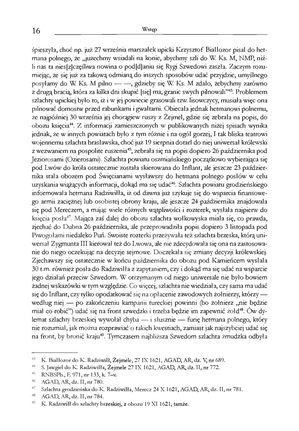 16 Wstęp śpieszyła, choć np. już 27 września marszałek upicki Krzysztof Białłozor pisał do hetmana polnego, że jużechmy wsiadali na konie, abychmy szli do W Ks.