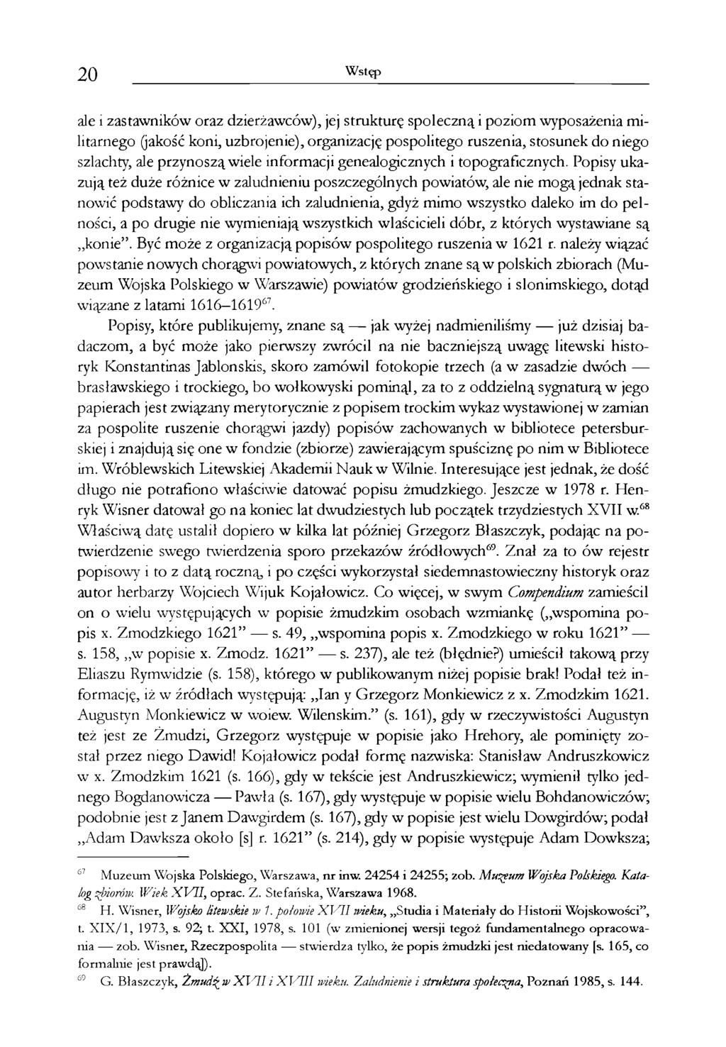 20 Wstęp ale i zastawników oraz dzierżawców), jej strukturę społeczną i poziom wyposażenia militarnego (jakość koni, uzbrojenie), organizację pospolitego ruszenia, stosunek do niego szlachty, ale