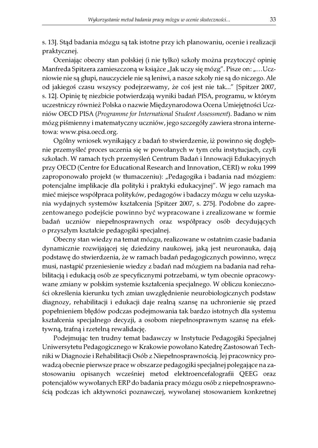 Wykorzystanie metod badania pracy mózgu w ocenie skuteczności... 33 s. 13]. Stąd badania mózgu są tak istotne przy ich planowaniu, ocenie i realizacji praktycznej.