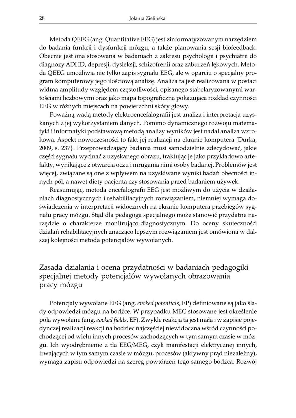28 Jolanta Zielińska Metoda QEEG (ang. Quantitative EEG) jest zinformatyzowanym narzędziem do badania funkcji i dysfunkcji mózgu, a także planowania sesji biofeedback.
