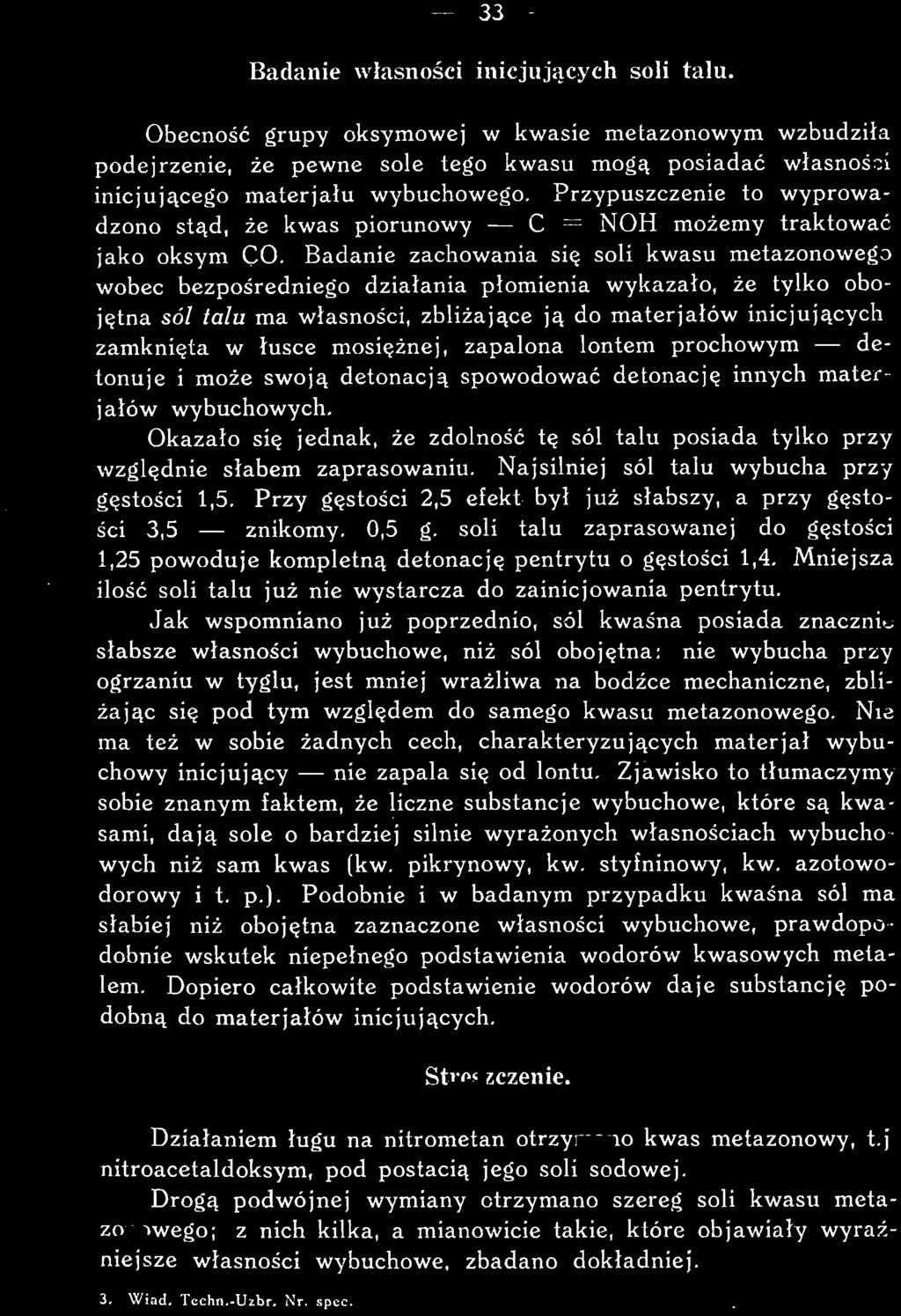 Okazało się jednak, że zdolność tę sól talu posiada tylko przy względnie słabem zaprasowaniu. Najsilniej sól talu wybucha przy gęstości 1,5.