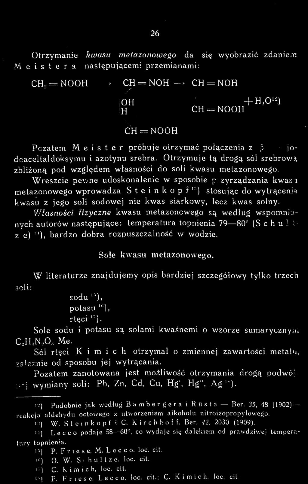 V/łasności fizyczne kwasu metazonowego są według wspomnianych autorów następujące: temperatura topnienia 79 80" (Schul c z e) bardzo dobra rozpuszczalność w wodzie. Sole kwasu metazonowego.