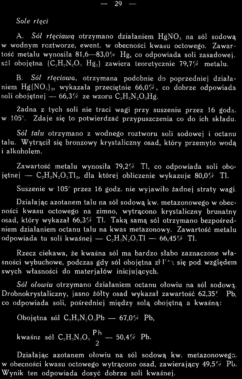 metazonowego w obecności kwasu octowego na zimno, wytrącono krystaliczny brunatny osad, który wykazał 66,3/' Tl. Taką samą sól otrzymano bezpośredniem działaniem octanu talu na kwas metazonowy.