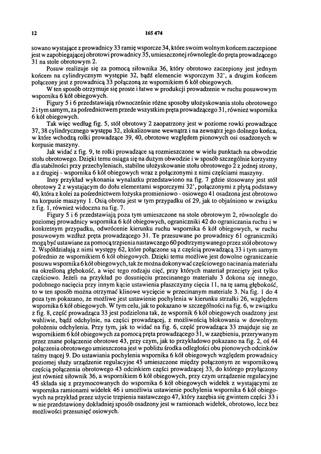 12 165 474 sowano wystające z prowadnicy 33 ramię wsporcze 34, które swoim wolnym końcem zaczepione jest w zapobiegającej obrotowi prowadnicy 35, umieszczonej równolegle do pręta prowadzącego 31 na
