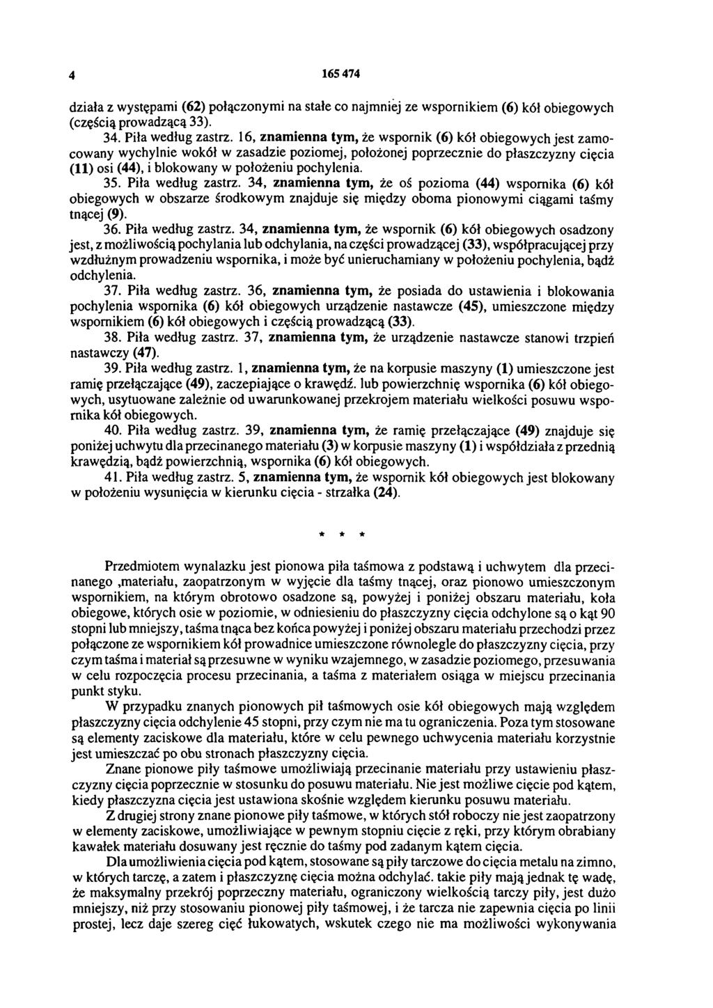 4 165 474 działa z występami (62) połączonymi na stałe co najmniej ze wspornikiem (6) kół obiegowych (częścią prowadzącą 33). 34. Piła według zastrz.