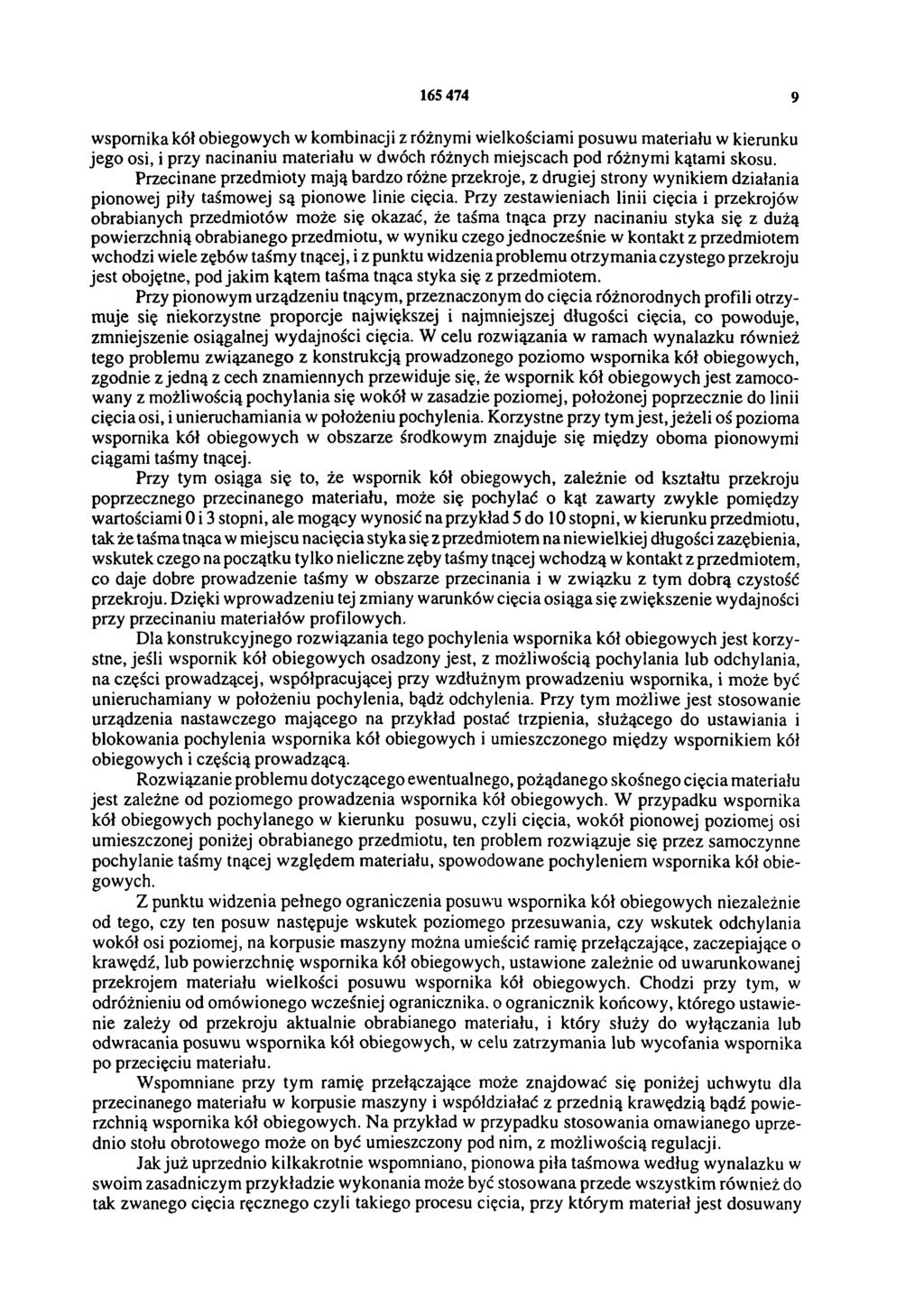 165 474 9 wspornika kół obiegowych w kombinacji z różnymi wielkościami posuwu materiału w kierunku jego osi, i przy nacinaniu materiału w dwóch różnych miejscach pod różnymi kątami skosu.