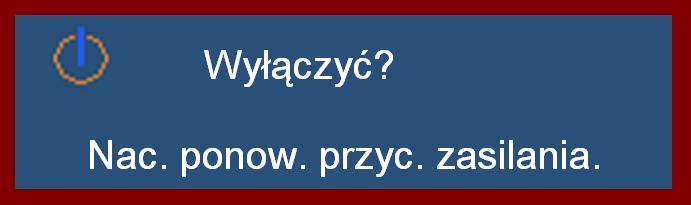 Instalacja Wyłączanie projektora 1. Naciśnij przycisk Zasilanie w celu wyłączenia lampy projektora, po czym na ekranie projektora zostanie wyświetlony komunikat. 2.