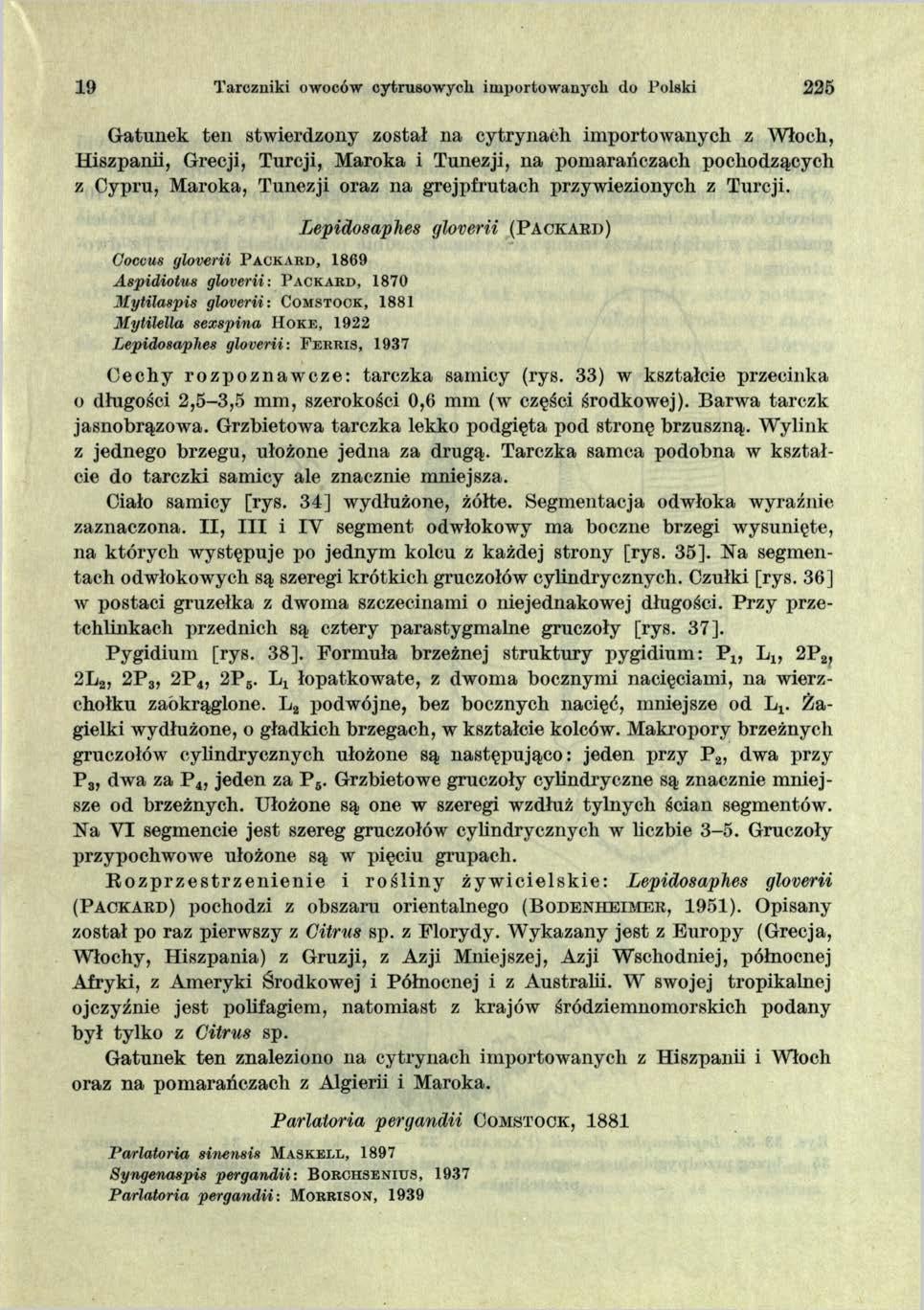 19 Tarczniki owoców cytrusowych importowanych do Polski 225 Gatunek ten stwierdzony został na cytrynach importowanych z Włoch, Hiszpanii, Grecji, Turcji, Maroka i Tunezji, na pomarańczach