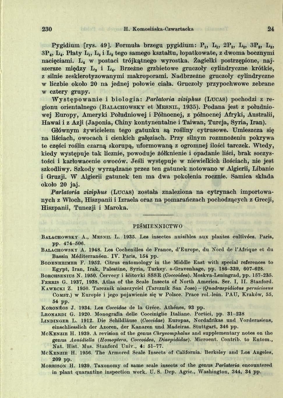 230 H. Komosińska-Czwartacka 24 Pygidium [rys. 49]. Formuła brzegu pygidium: P x, L1; 2P2, L2, 3P3, L3, 3P4, L4. Płaty L4, L2 i L3 tego samego kształtu, łopatkowate, z dwoma bocznymi nacięciami.
