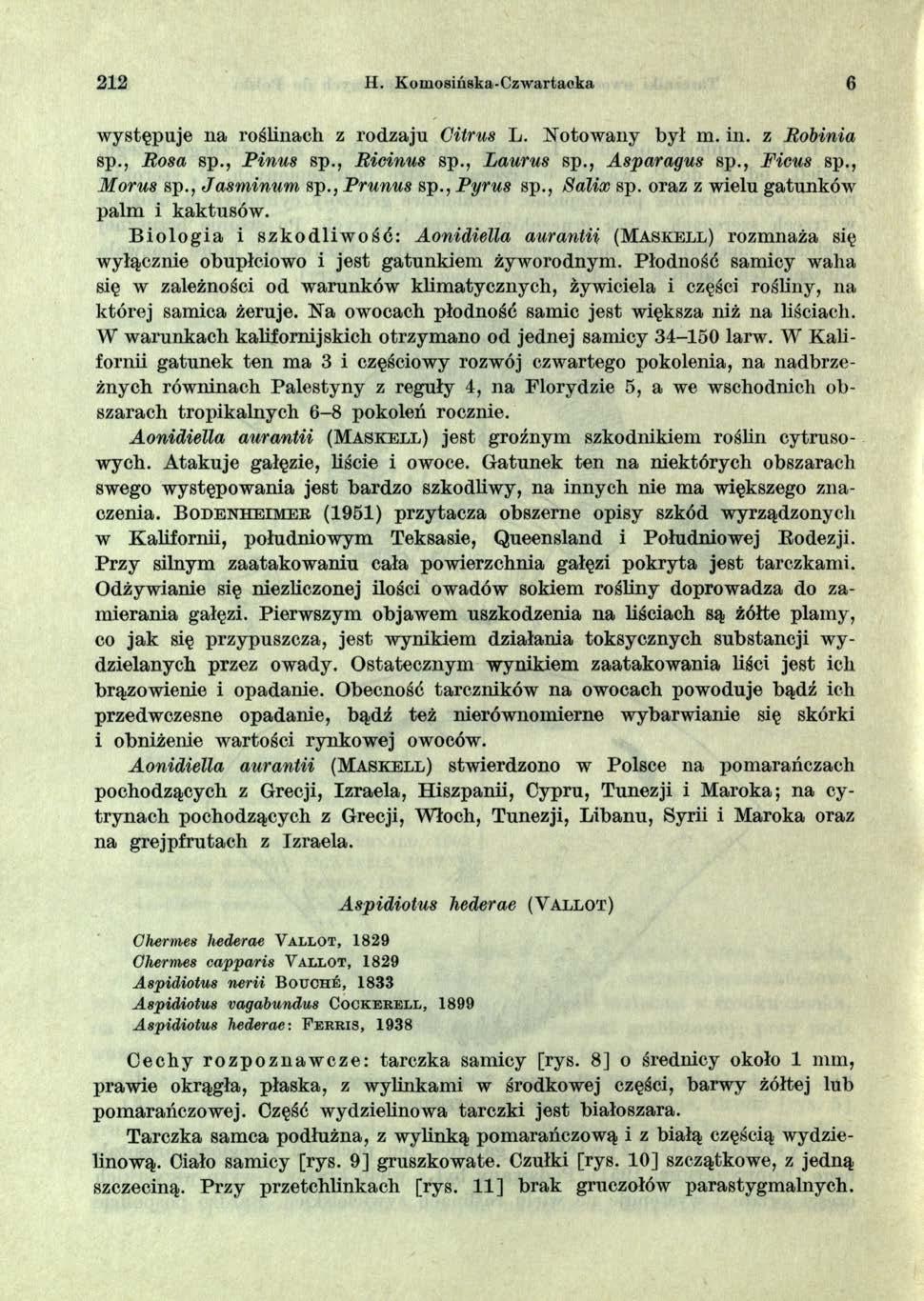 212 II. Komosińska-Czwartaeka 6 występuje na roślinach z rodzaju Citrus L. Notowany był m. in. z Bobinia sp., Bosa sp., Pinus sp., Bicinus sp., Laurus sp., Asparagus sp., Pious sp., Morus sp.