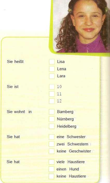Sie heißt Lisa Lena Lara Sie ist 10 11 12 Sie wohnt in Bamberg Nürnberg Heidelberg Sie hat eine Schwester zwei Schwester keine Geschwister Sie hat viele