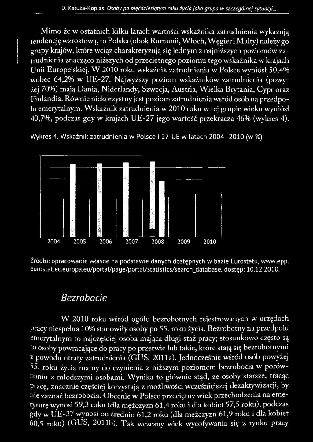 Najwyższy poziom wskaźników zatrudnienia (powyżej 70%) mają Dania, Niderlandy, Szwecja, Austria, Wielka Brytania, Cypr oraz Finlandia.