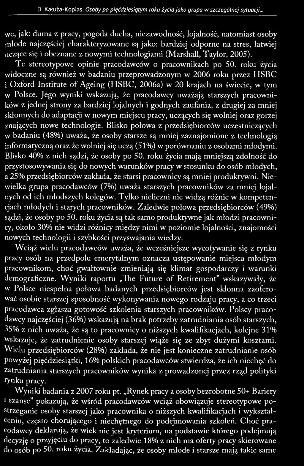 Jego wyniki wskazują, że pracodawcy uważają starszych pracowników z jednej strony za bardziej lojalnych i godnych zaufania, z drugiej za mniej skłonnych do adaptacji w nowym miejscu pracy, uczących