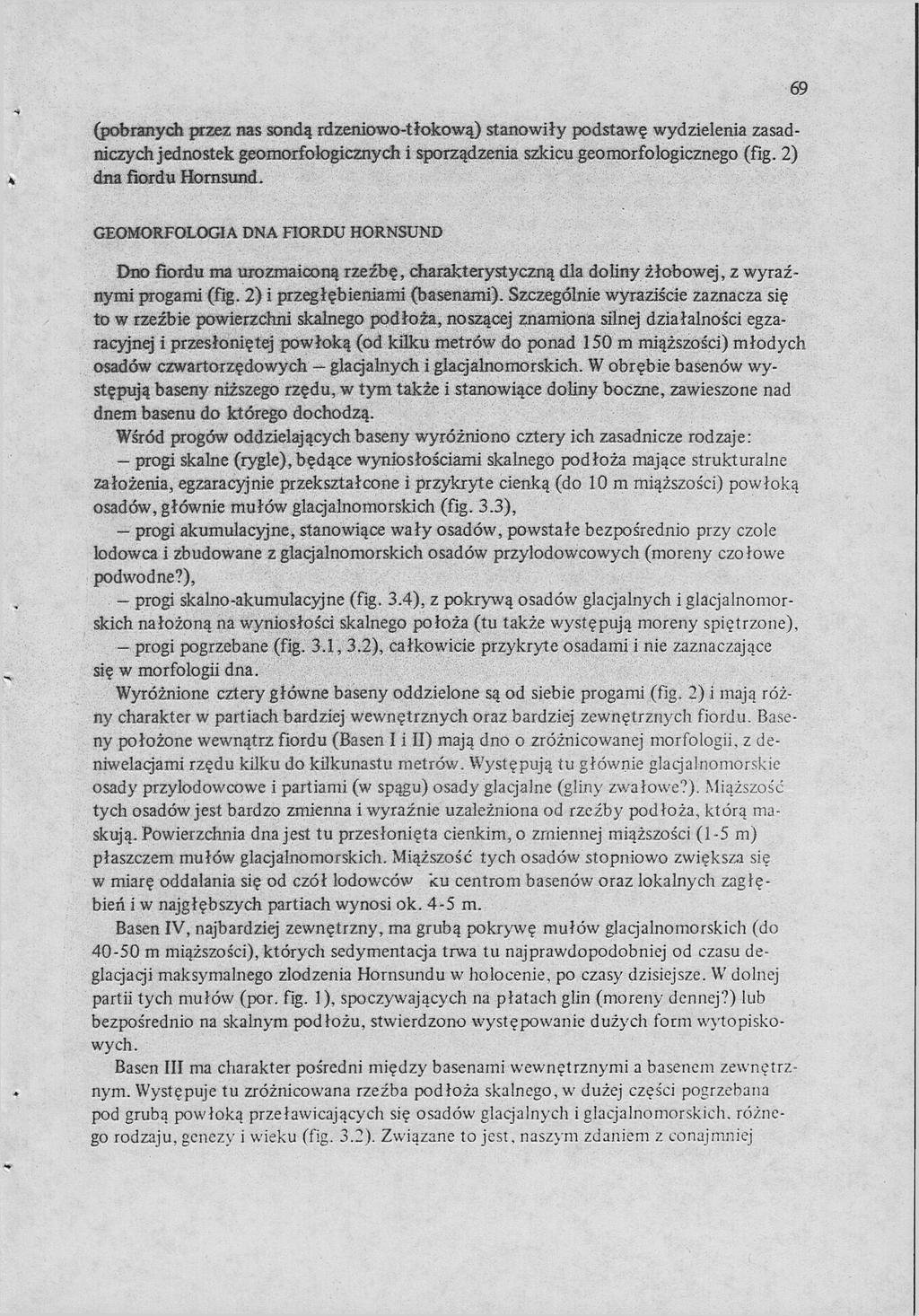 69 (pobranych przez nas sondą rdzeniowo-tłokową) stanowiły podstawę wydzielenia zasadniczych jednostek geomorfologicznych i sporządzenia szkicu geomorfologicznego (fig. 2) dna fiordu Hornsund.