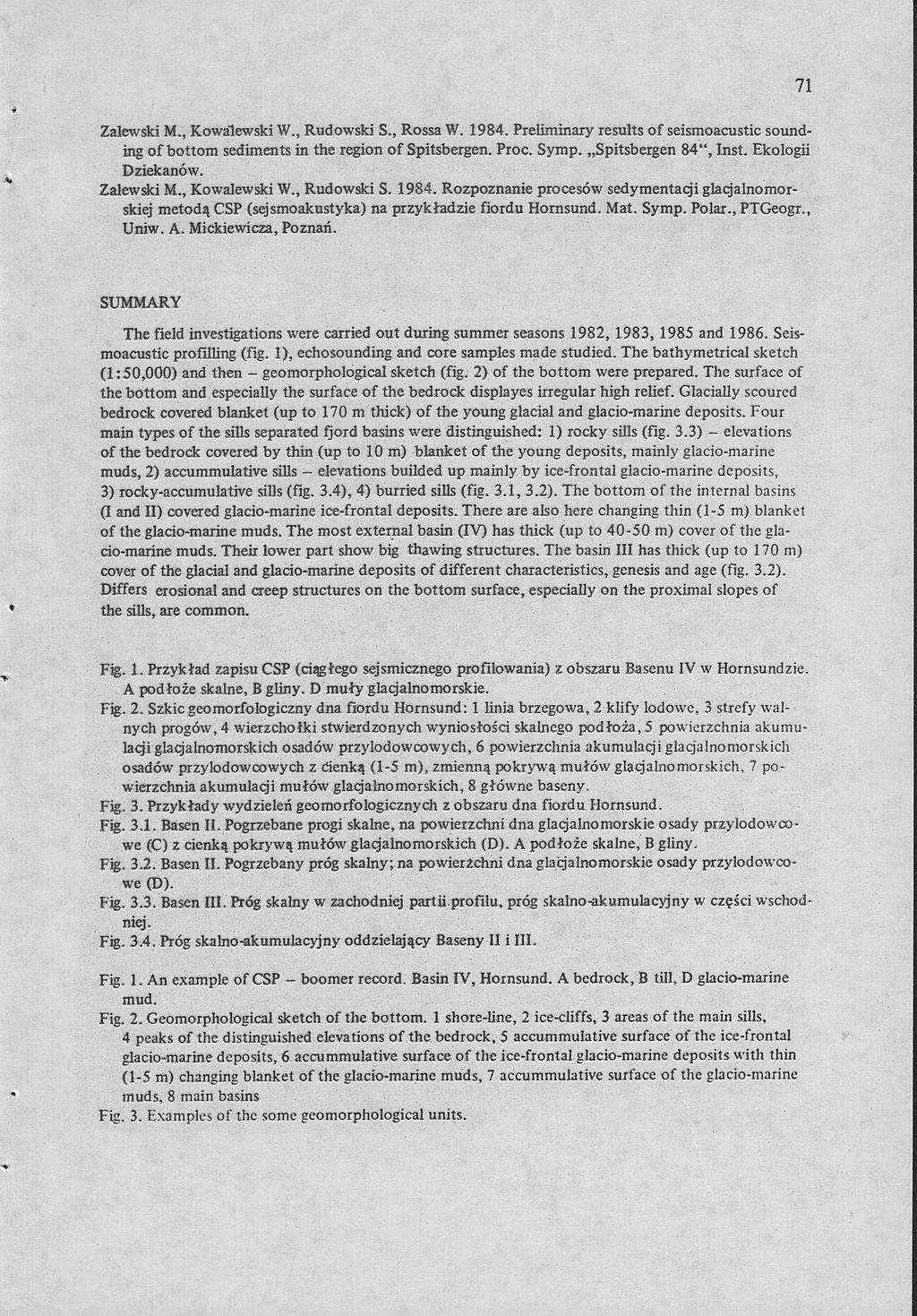 71 Zalewski M., Kowalewski W., Rudowski S., Rossa W. 1984. Preliminary results of seismoacustic sounding of bottom sediments in the region of Spitsbergen. Proc. Symp. Spitsbergen 84", Inst.