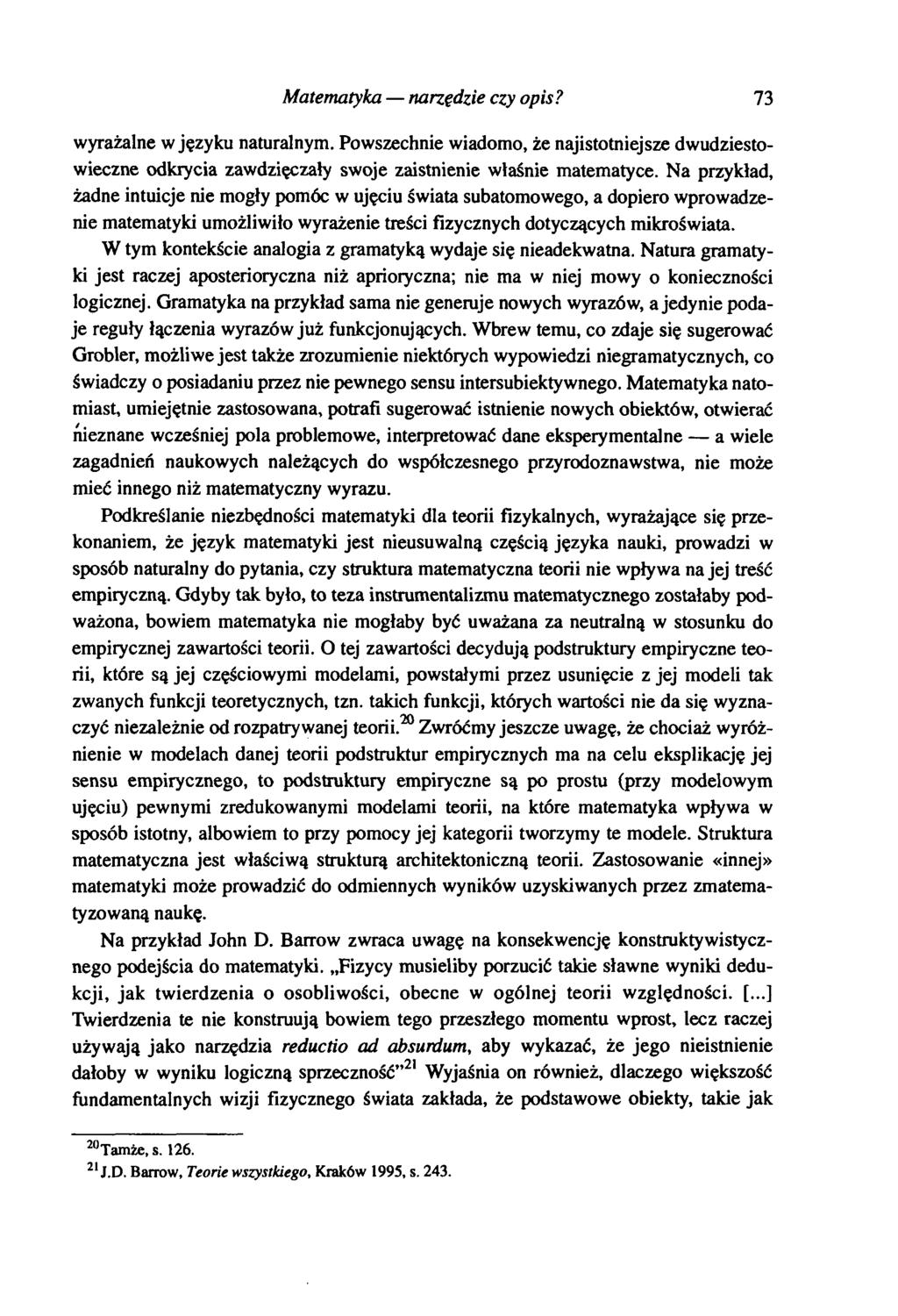 Matematyka narzędzie czy opis? 73 wyrażalne w języku naturalnym. Powszechnie wiadomo, że najistotniejsze dwudziestowieczne odkrycia zawdzięczały swoje zaistnienie właśnie matematyce.