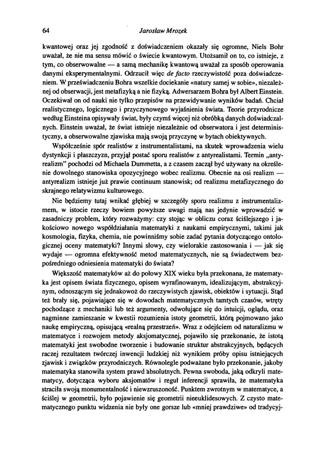64 Jarosław Mrozek kwantowej oraz jej zgodność z doświadczeniem okazały się ogromne, Niels Bohr uważał, że nie ma sensu mówić o świecie kwantowym.