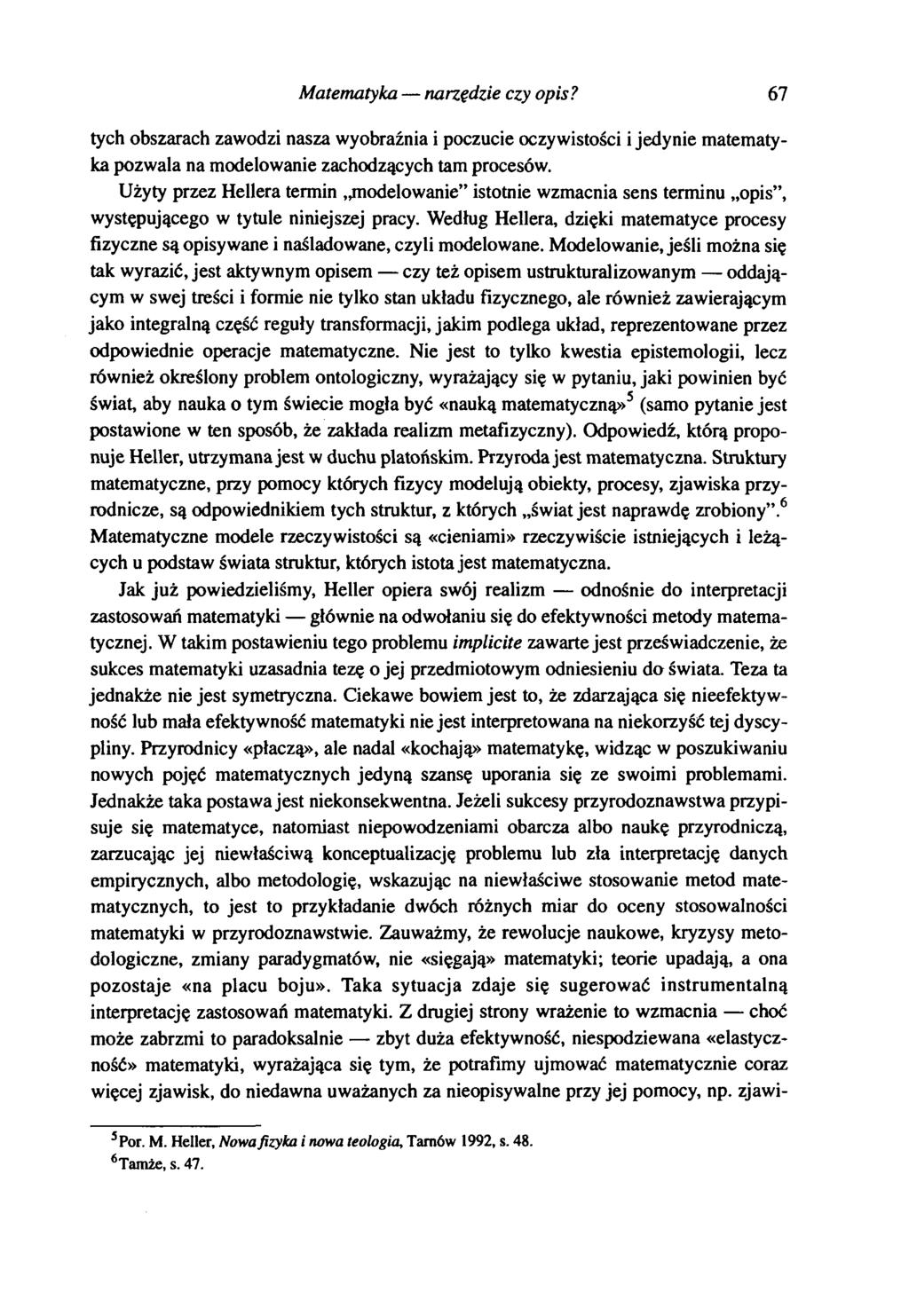 Matematyka narzędzie czy opis? 67 tych obszarach zawodzi nasza wyobraźnia i poczucie oczywistości i jedynie matematyka pozwala na modelowanie zachodzących tam procesów.