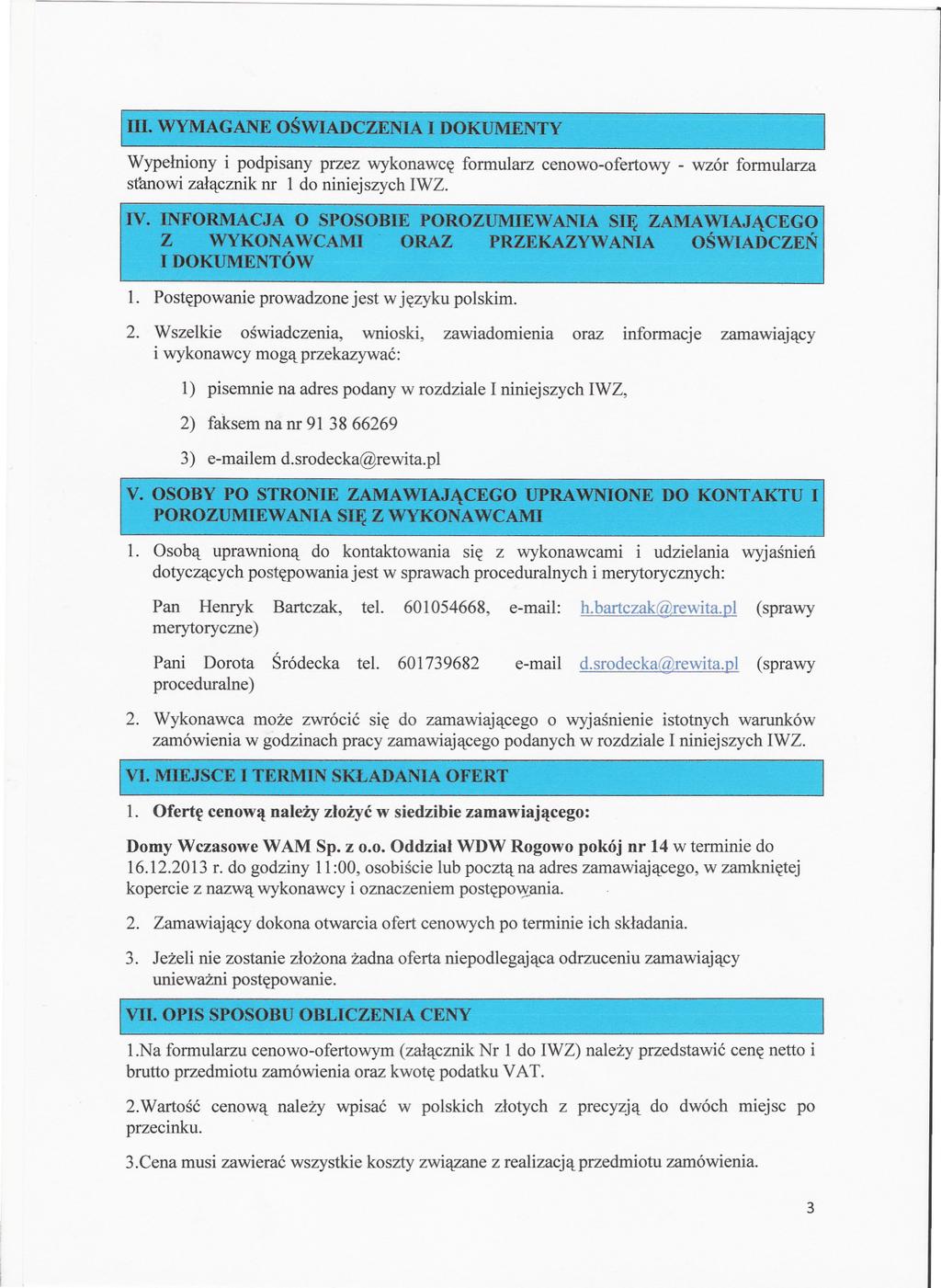 ID. WYMAGANE OSWIADCZENIA I DOKUMENTY Wypelniony i podpisany przez wykonawce formularz cenowo-ofertowy - wzór formularza sfanowi zalacznik nr 1 do niniejszych IWZ. IV.