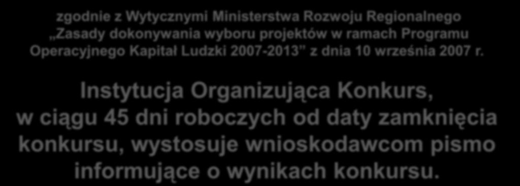 zgodnie z Wytycznymi Ministerstwa Rozwoju Regionalnego Zasady dokonywania wyboru projektów w ramach Programu Operacyjnego Kapitał Ludzki 2007-2013 z dnia 10