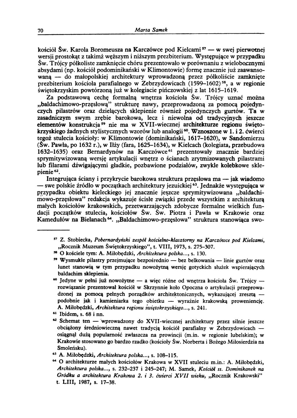 70 M a rta Samek kościół Św. Karola Boromeusza na Karczówce pod Kielcami57 w swej pierwotnej wersji prostokąt z takimż węższym i niższym prezbiterium. Występujące w przypadku Św.