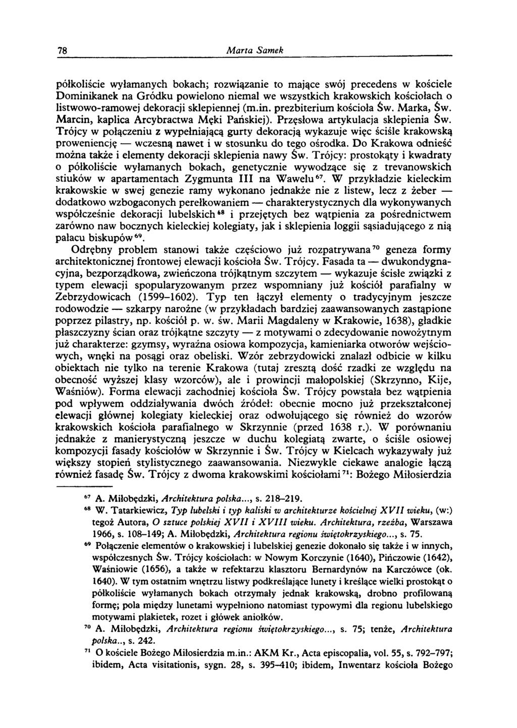 78 M arta Samek półkoliście wyłamanych bokach; rozwiązanie to mające swój precedens w kościele Dominikanek na Gródku powielono niemal we wszystkich krakowskich kościołach o listwowo-ramowej dekoracji